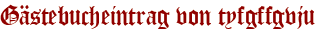 Gästebucheintrag von tyfgffgvju