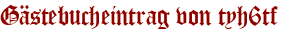 Gästebucheintrag von tyh6tf