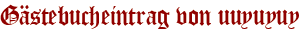 Gästebucheintrag von uuyuyuy