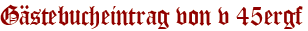 Gästebucheintrag von v 45ergf