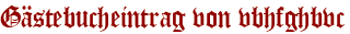 Gästebucheintrag von vbhfghbvc