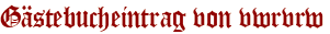 Gästebucheintrag von vwrvrw