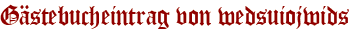 Gästebucheintrag von wedsuiojwids