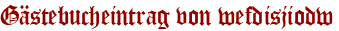 Gästebucheintrag von wefdisjiodw