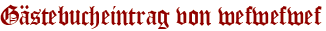 Gästebucheintrag von wefwefwef