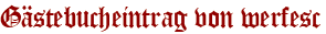Gästebucheintrag von werfesc
