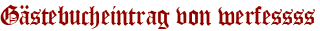Gästebucheintrag von werfessss