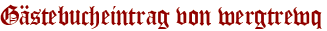 Gästebucheintrag von wergtrewq