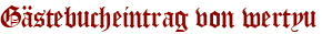 Gästebucheintrag von wertyu