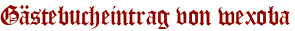 Gästebucheintrag von wexoba