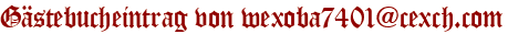 Gästebucheintrag von wexoba7401@cexch.com