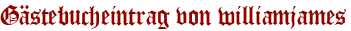 Gästebucheintrag von williamjames