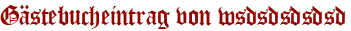 Gästebucheintrag von wsdsdsdsdsd
