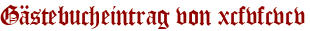 Gästebucheintrag von xcfvfcvcv