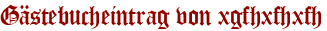 Gästebucheintrag von xgfhxfhxfh