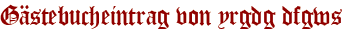 Gästebucheintrag von yrgdg dfgws