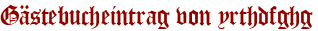 Gästebucheintrag von yrthdfghg