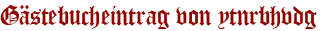Gästebucheintrag von ytnrbhvdg