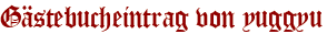 Gästebucheintrag von yuggyu
