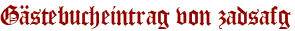 Gästebucheintrag von zadsafg