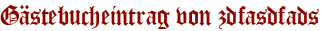 Gästebucheintrag von zdfasdfads