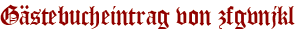 Gästebucheintrag von zfgvnjkl