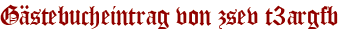 Gästebucheintrag von zsev t3argfb
