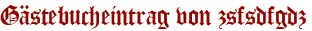 Gästebucheintrag von zsfsdfgdz