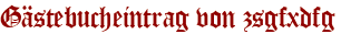 Gästebucheintrag von zsgfxdfg