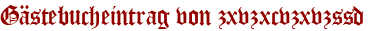 Gästebucheintrag von zxvzxcvzxvzssd